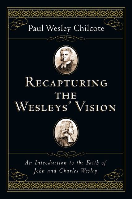 Recapturing the Wesleys' Vision, Paul Wesley Chilcote