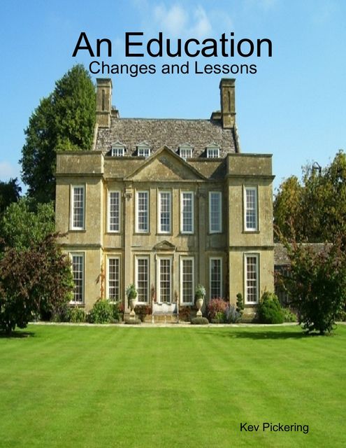 An Education: Changes and Lessons, Kev Pickering
