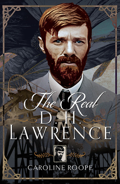 The Real D.H. Lawrence, Caroline Roope