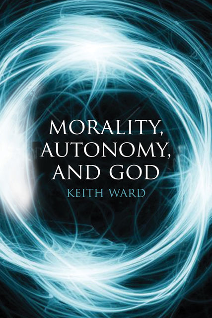 Morality, Autonomy, and God, Keith Ward