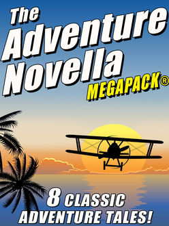 The Adventure Novella MEGAPACK, Murray Leinster, Robert Moore Williams, Manly Wade Wellman, Johnston McCulley