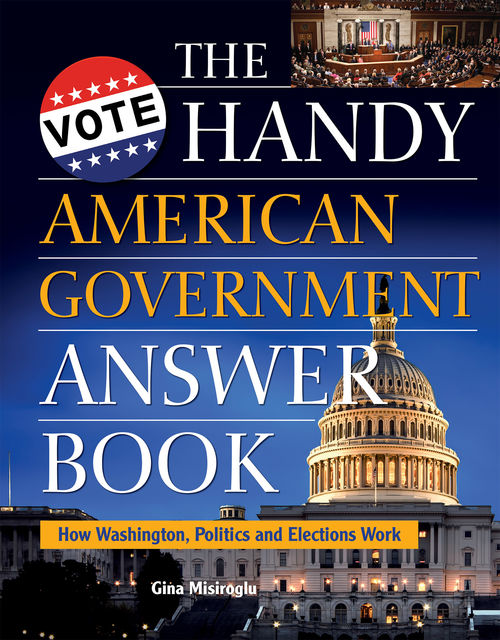 The Handy American Government Answer Book, Gina Misiroglu