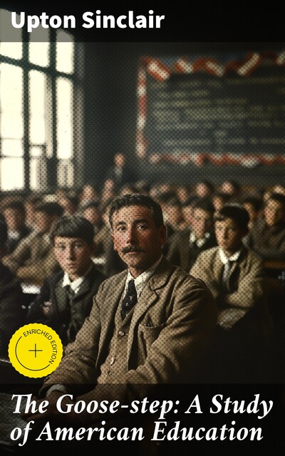 The Goose-step: A Study of American Education, Upton Sinclair