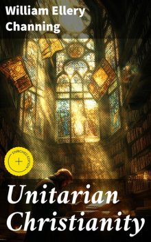 Unitarian Christianity, William Ellery Channing
