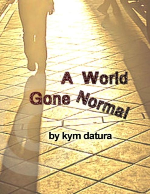A World Gone Normal: Bad Things Happen In Alleys, Kym Datura