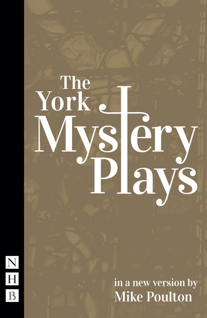 The York Mystery Plays (NHB Classic Plays), Mike Poulton