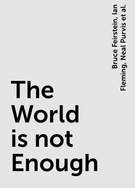 The World is not Enough, Ian Fleming, Bruce Feirstein, Neal Purvis, Robert Wade