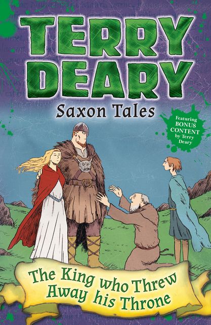 Saxon Tales: The King Who Threw Away His Throne, Terry Deary