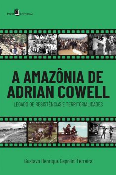 A Amazônia de Adrian Cowell, Gustavo Henrique Cepolini Ferreira