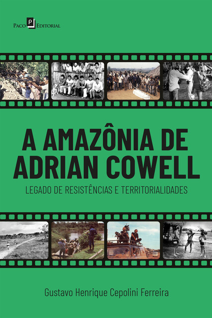 A Amazônia de Adrian Cowell, Gustavo Henrique Cepolini Ferreira