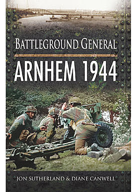 Arnhem 1944, Diane Canwell, Jon Sutherland