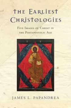 Earliest Christologies, James L.Papandrea