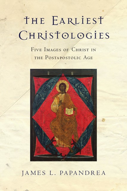 Earliest Christologies, James L.Papandrea