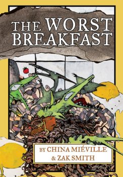 The Worst Breakfast, China Mieville, Zak Smith
