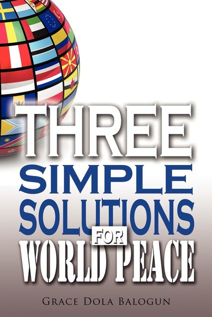 Three Simple Solutions For World Peace, None Grace Dola Balogun None