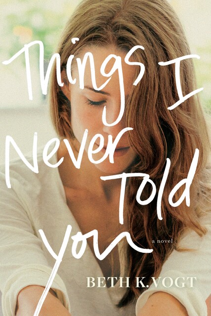 Things I Never Told You, Beth K. Vogt