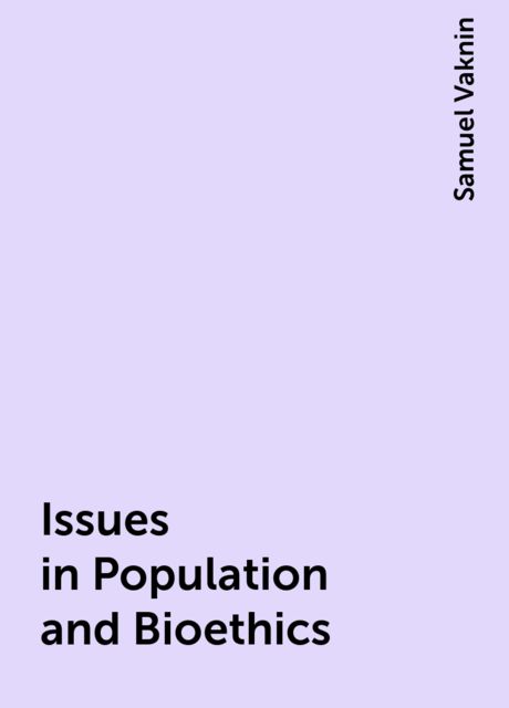 Issues in Population and Bioethics, Samuel Vaknin