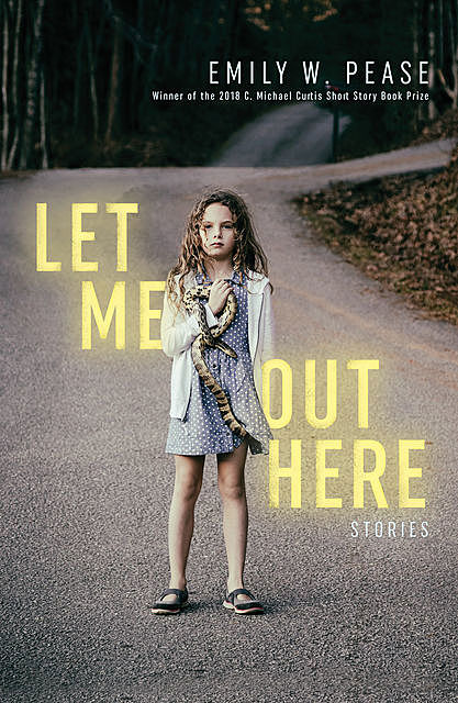 Let Me Out Here: Stories, Emily W. Pease