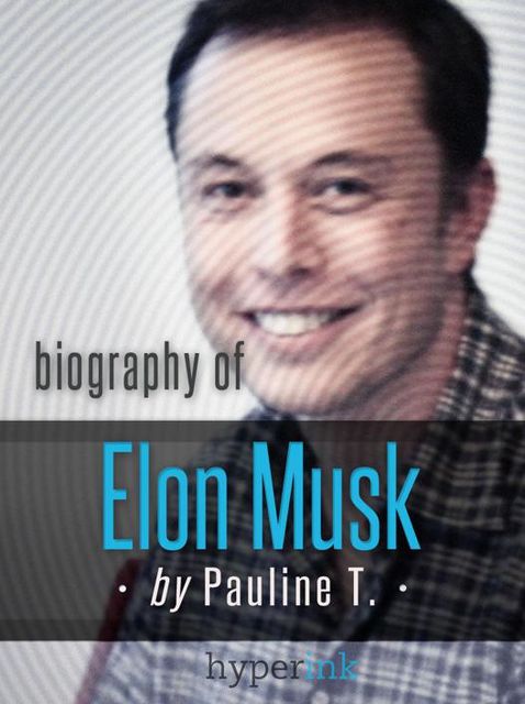 Elon Musk: Biography of the Mastermind Behind Paypal, SpaceX, and Tesla Motors, Pauline