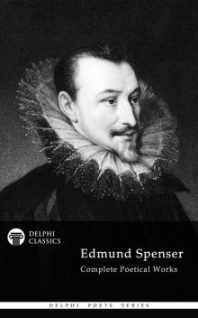 Complete Works of Edmund Spenser (Delphi Classics), Edmund Spenser