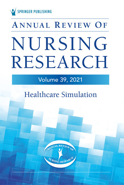 Annual Review of Nursing Research, Volume 39, Christine E. Kasper, Tonya Andrade Schneidereith