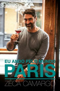 Eu ando pelo mundo: PARIS, Zeca Camargo