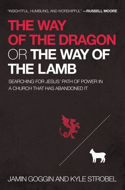 The Way of the Dragon or the Way of the Lamb, Jamin Goggin, Kyle Strobel