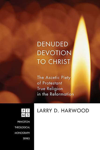 Denuded Devotion to Christ, Larry D. Harwood