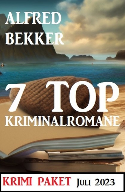 7 Top Kriminalromane Juli 2023: Krimi Paket, Alfred Bekker