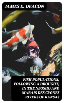Fish Populations, Following a Drought, in the Neosho and Marais des Cygnes Rivers of Kansas, James E. Deacon