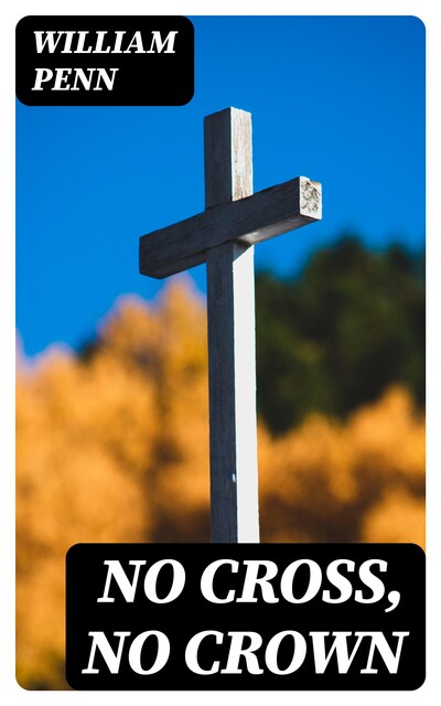 No Cross, No Crown, William Penn