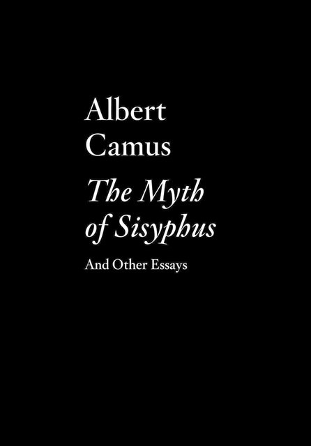 The Myth of Sisyphus and Other Essays, Albert Camus