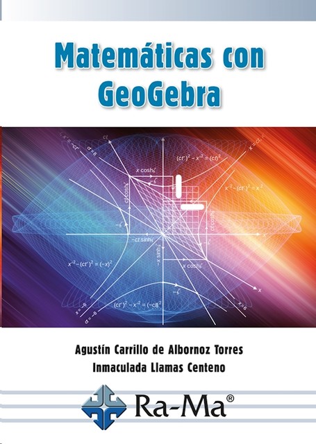 Matemáticas con GeoGebra, Agustín Carrillo de Albornoz, Inmaculada Llamas Centeno