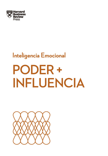 Poder + Influencia, Harvard Business Review, Peter Bregman, Dan Cable, Harrison Monarth