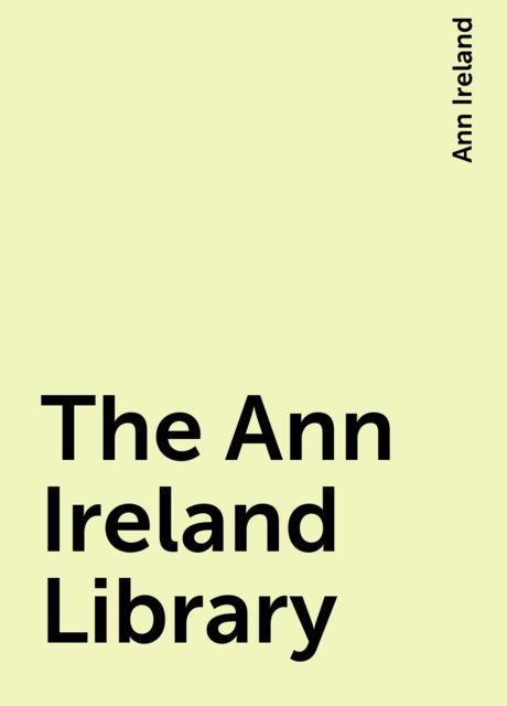 The Ann Ireland Library, Ann Ireland