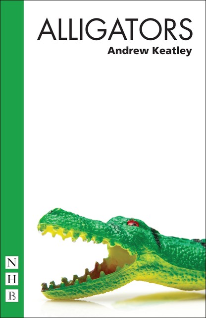 Alligators (NHB Modern Plays), Andrew Keatley