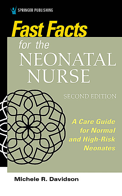 Fast Facts for the Neonatal Nurse, Second Edition, RN, CNM, CFN, Michele R. Davidson