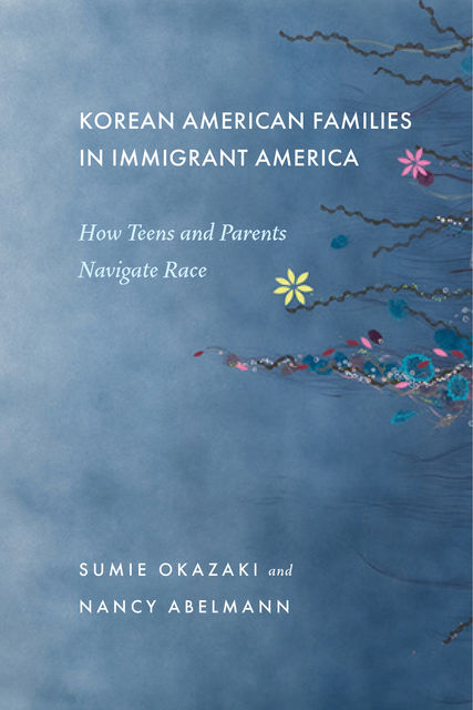 Korean American Families in Immigrant America, Nancy Abelmann, Sumie Okazaki