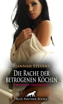 Die Rache der betrogenen Köchin | Erotische Geschichte, Hannah Stevens