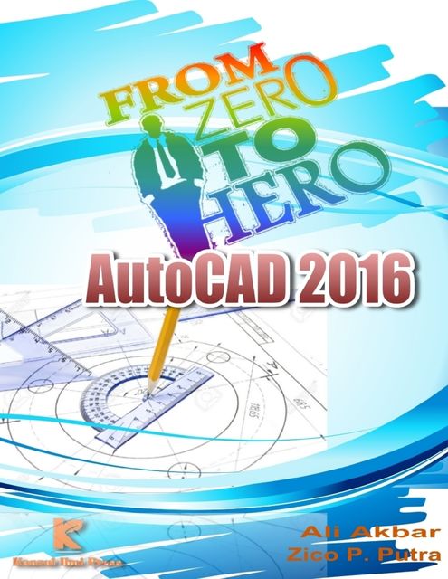 Autocad 2016 from Zero to Hero, Ali Akbar, Zico P. Putra