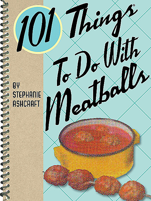 101 Things To Do With Meatballs, Stephanie Ashcraft