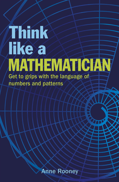 Think Like a Mathematician, Anne Rooney