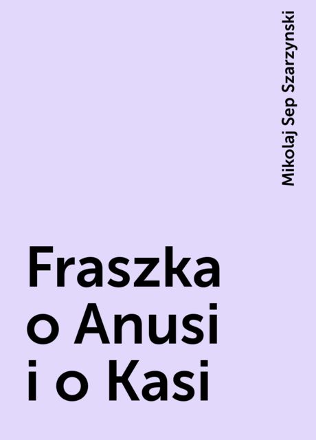 Fraszka o Anusi i o Kasi, Mikolaj Sep Szarzynski