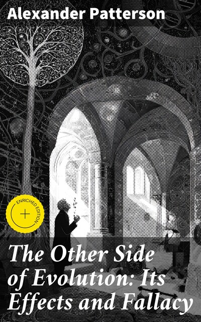 The Other Side of Evolution: Its Effects and Fallacy, Alexander Patterson