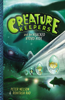 Creature Keepers and the Hijacked Hydro-Hide, Peter Nelson