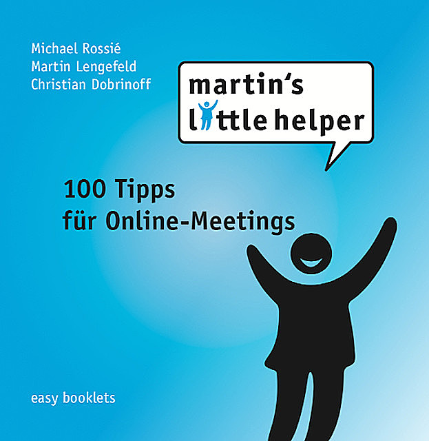 100 Tipps für Online-Meetings, Michael Rossiè, Christian Dobrinoff, Martin Lengefeld