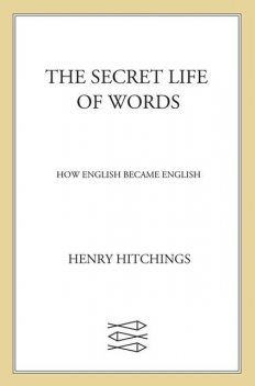 The Secret Life of Words, Henry Hitchings