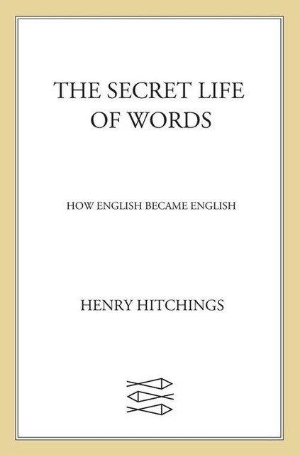 The Secret Life of Words, Henry Hitchings