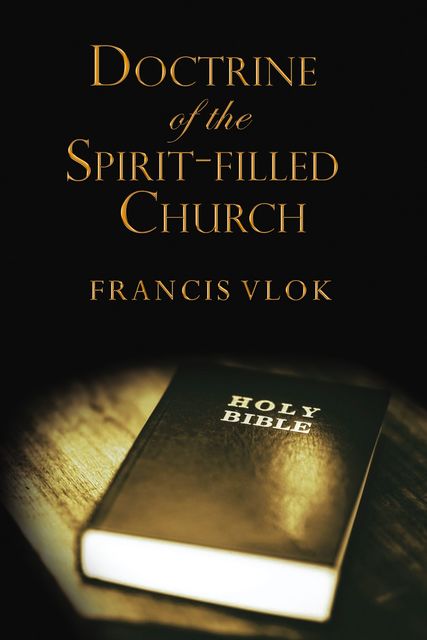 The Doctrine of the Spirit-filled Church, Francis Vlok