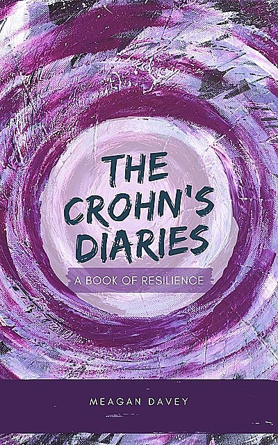 The Crohn's Diaries: A Book of Resilience, Meagan Davey